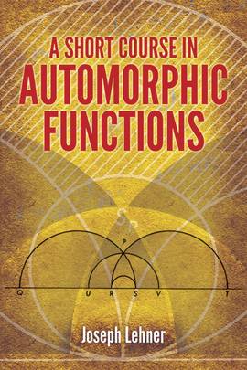 A Short Course in Automorphic Functions (Dover Books on Mathematics)