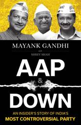 AAP & DOWN:An Insider?s Story of India?s Most Controversial Party [Paperback] Mayank Gandhi with Shrey Shah