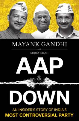 AAP & DOWN:An Insider?s Story of India?s Most Controversial Party [Paperback] Mayank Gandhi with Shrey Shah's front cover