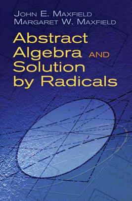 Abstract Algebra and Solution by Radicals (Dover Books on Mathematics)