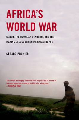 Africa's World War:Congo, the Rwandan Genocide, and the Making of a Continental Catastrophe