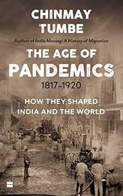 Age Of Pandemics (1817-1920) : How They Shaped India and the World