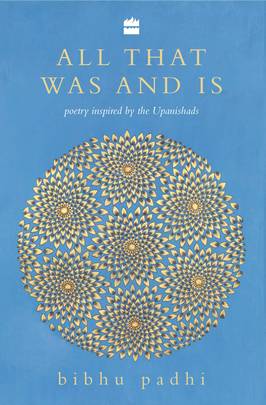 All That Was And Is: Poems inspired by the Upanishads's front cover
