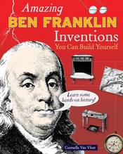 Amazing Ben Franklin Inventions You Can Build Yourself
