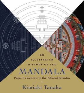 An Illustrated History of the Mandala: From Its Genesis to the Kalacakratantra's front cover