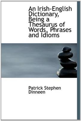 An Irish-English Dictionary, Being a Thesaurus of Words, Phrases and Idioms's front cover