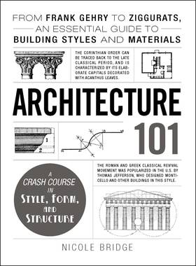 Architecture 101: From Frank Gehry to Ziggurats, an Essential Guide to Building Styles and Materials (Adams 101)'s front cover