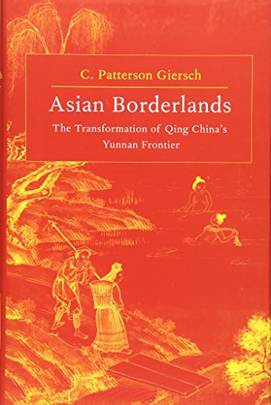 Asian Borderlands: The Transformation of Qing China's Yunnan Frontier