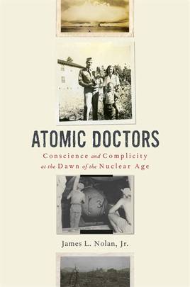 Atomic Doctors: Conscience and Complicity at the Dawn of the Nuclear Age's front cover