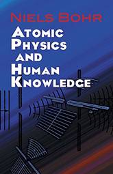 Atomic Physics and Human Knowledge (Dover Books on Physics)