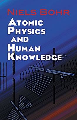 Atomic Physics and Human Knowledge (Dover Books on Physics)'s front cover