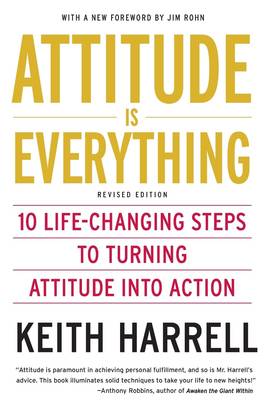 Attitude is Everything Rev Ed: 10 Life-Changing Steps to Turning Attitude into Action's front cover