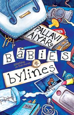BABIES AND BYLINES [Paperback] PALLVI AIYAR