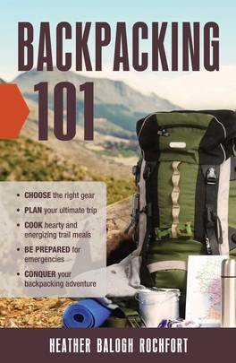 Backpacking 101: Choose the Right Gear, Plan Your Ultimate Trip, Cook Hearty and Energizing Trail Meals, Be Prepared for Emergencies, Conquer Your Backpacking Adventures's front cover