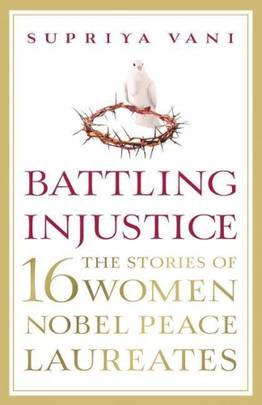 Battling Injustice: The Stories of16 Women Nobel Peace Laureates