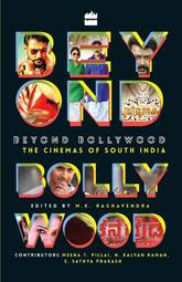 Beyond Bollywood : The Cinemas of South India