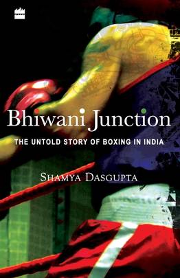 Bhiwani Junction : The Untold Story Of Boxing In India's front cover