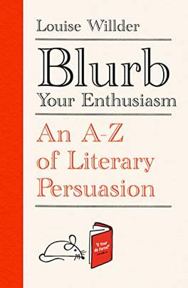 Blurb Your Enthusiasm: A Cracking Compendium of Book Blurbs, Writing Tips, Literary Folklore and Publishing Secrets's front cover