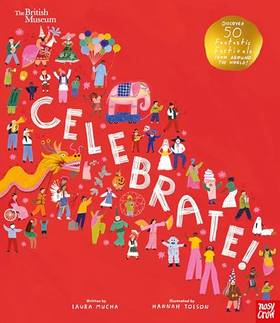 British Museum: Celebrate!: Discover 50 Fantastic Festivals from Around the World's front cover