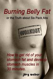 Burning Belly Fat Or the Truth about Six Pack Abs
