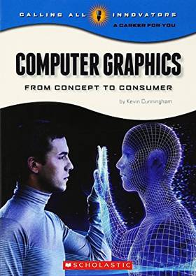 Calling All Innovators- A Career For You : Computer Graphics