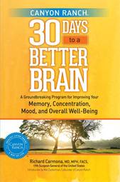 Canyon Ranch 30 Days to a Better Brain: A Groundbreaking Program for Improving Your Memory, Concentration, Mood, and Overall Well-Being
