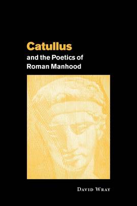 Catullus and the Poetics of Roman Manhood's front cover
