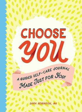 Choose You: A Guided Self-Care Journal Made Just for You!'s front cover