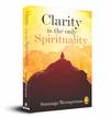 Clarity is the Only Spirituality