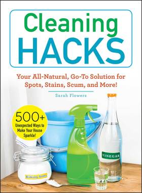 Cleaning Hacks: Your All-Natural, Go-To Solution for Spots, Stains, Scum, and More!'s front cover