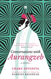 Conversations with Aurangzeb: A Novel