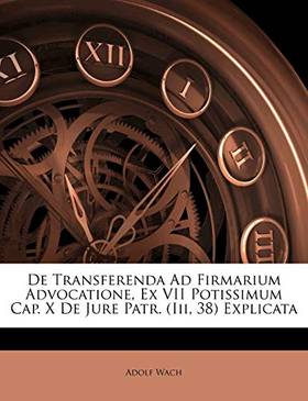 de Transferenda Ad Firmarium Advocatione, Ex VII Potissimum Cap. X de Jure Patr. (III, 38) Explicata