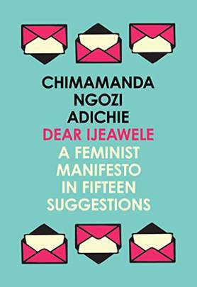 Dear Ijeawele or a Feminist Manifesto in Fifteen Suggestions's front cover