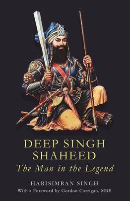 Deep Singh Shaheed: The Man in the Legend