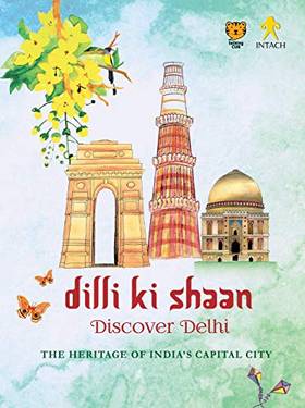 Dilli Ki Shaan Discover Delhi: The Heritage Of India’S Capital City's front cover