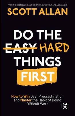 Do the Hard Things First: How to Win Over Procrastination and Master the Habit of Doing Difficult Work