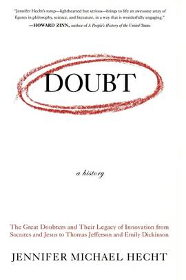 Doubt: A History: The Great Doubters and Their Legacy of Innovation from Socrates and Jesus to Thomas Jefferson and Emily Dickinson