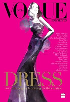 Dress: An anthology celebrating clothes and style [Nov 01, 2017] VogueIndia