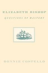 Elizabeth Bishop: Questions of Mastery