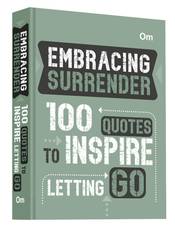 Embracing Surrender: 100 Quotes to Inspire Letting Go