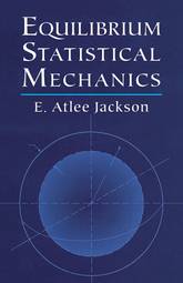 Equilibrium Statistical Mechanics (Dover Books on Physics)