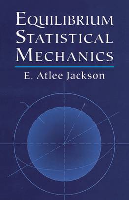 Equilibrium Statistical Mechanics (Dover Books on Physics)