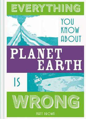Everything You Know About Planet Earth Is Wrong's front cover