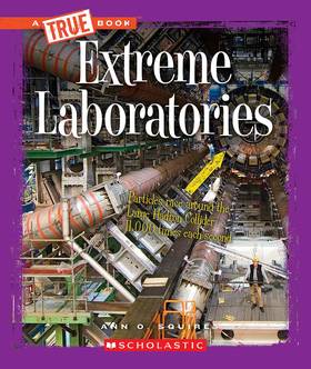 Extreme Laboratories (A True Book: Extreme Science) (A True Book (Relaunch))