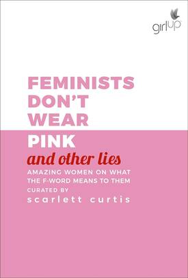 Feminists Don't Wear Pink (and Other Lies)
