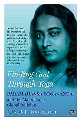 Finding God Through Yoga: Paramahansa Yogananda And The Making Of A Global Religion's front cover