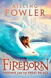 Fireborn: Phoenix and the Frost Palace Book 2