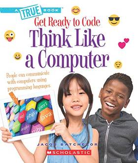 Get Ready To Code: Think Like A Computer's front cover