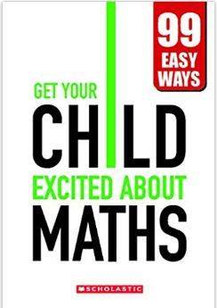 Get Your Child Excited About Maths- 99 Easy Ways