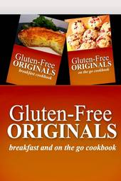 Gluten-Free Originals - Breakfast and on the Go Cookbook